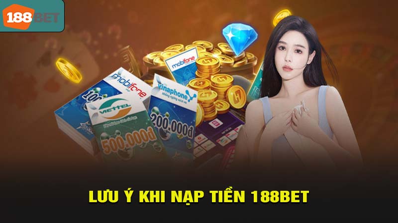 Lưu ý khi thực hiện nạp tiền 188bet