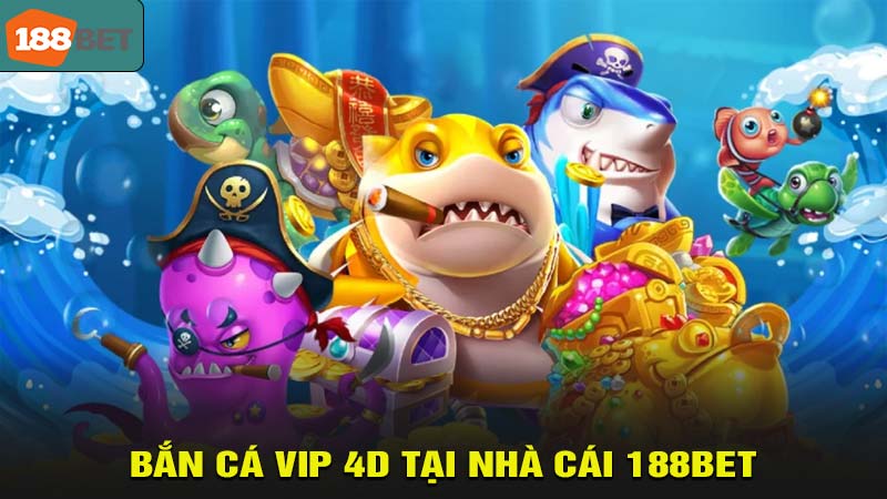 Bắn cá VIP 4D tại 188bet