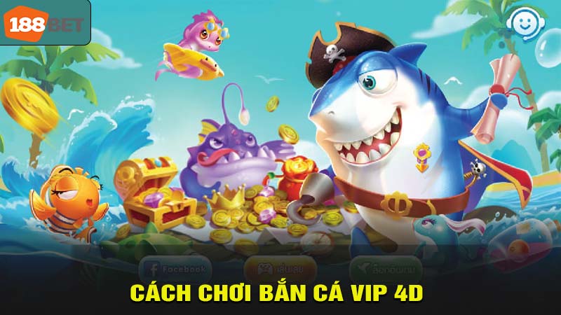 Cách chơi bắn cá VIP 4D đơn giản